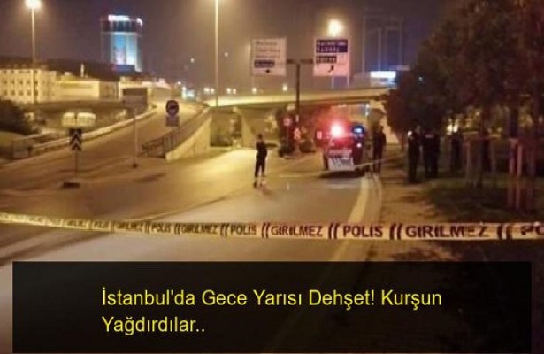 İstanbul’da dehşet! Kurşun yağdırdılar