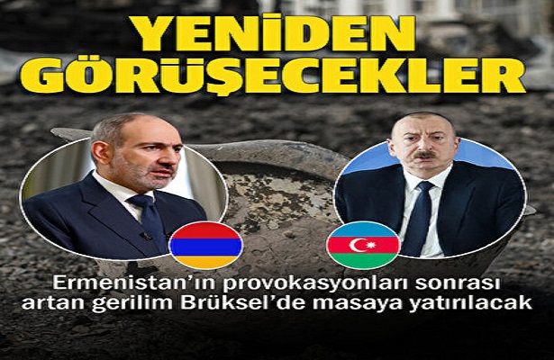 Aliyev ve Paşinyan Brüksel’de görüşecek