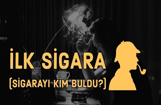 Sigarayı kim buldu ? İlk Sigara – Sigaranın Tarihi