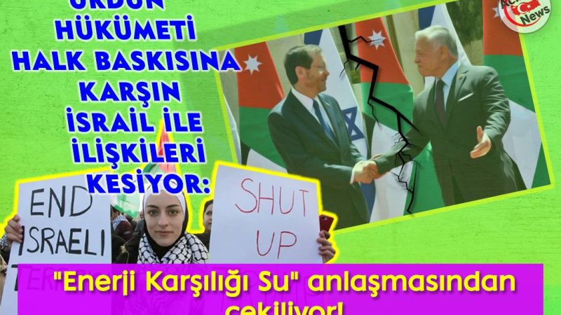 Ürdün Hükumeti Halk Baskısına Karşın İsrail ile ilişkilerini kesiyor