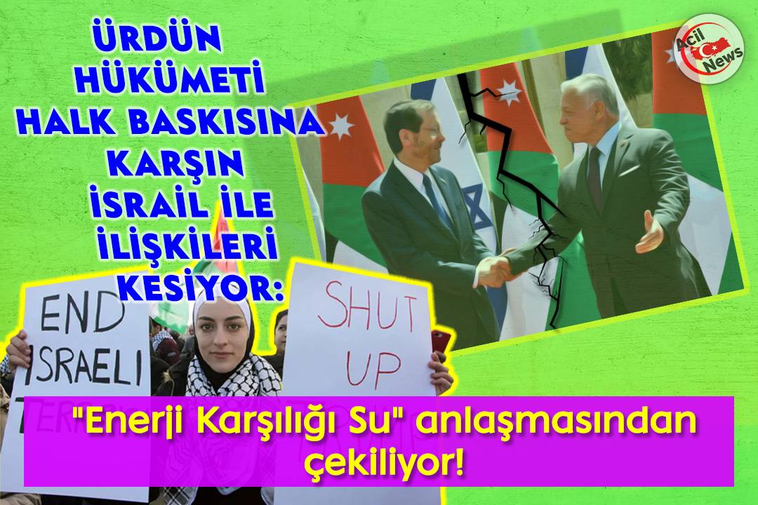 Ürdün Hükumeti Halk Baskısına Karşın İsrail ile ilişkilerini kesiyor