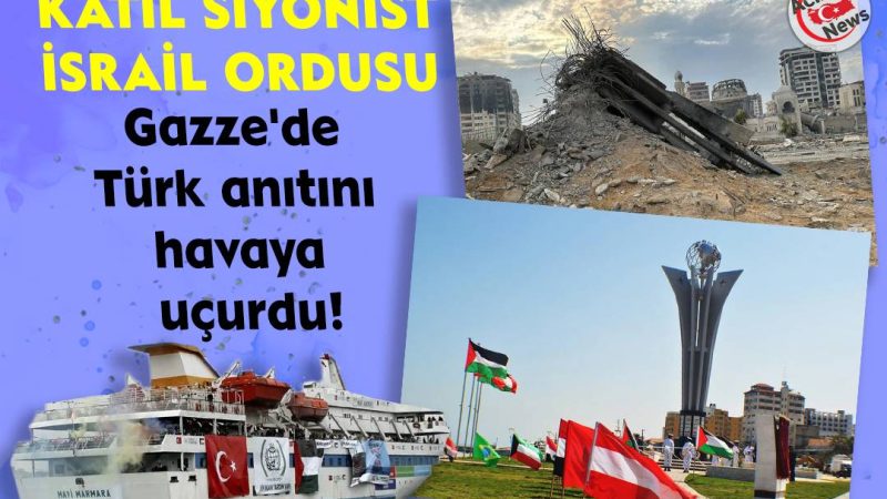 Katil Siyonist Ordusu Gazze`de Türk Anıtını Havaya Uçurdu