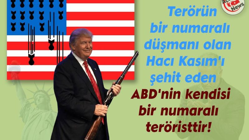 Terrörün bir numaralı düşmanı olan Hacı Kasım`ı şehit eden ABD1nin kendisi bir numaralı terröristtir!