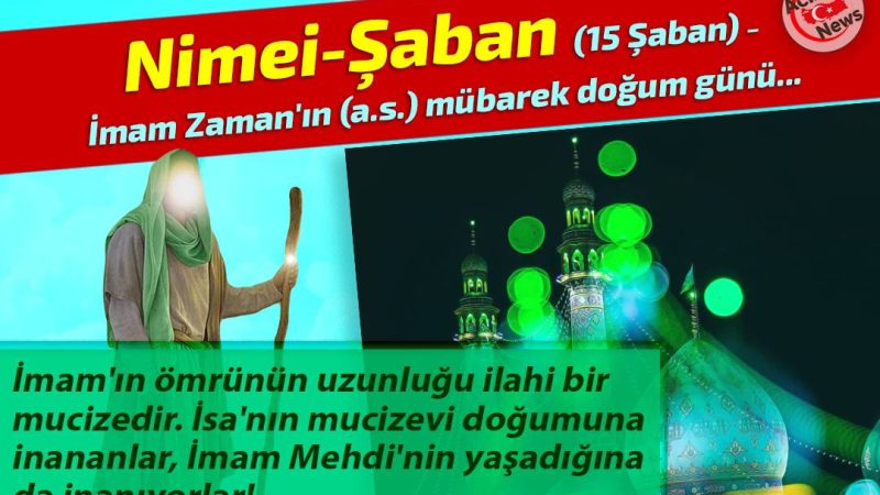 Nimei-Şaban İmam Zamanın (a.s.) mübarek doğum günü…