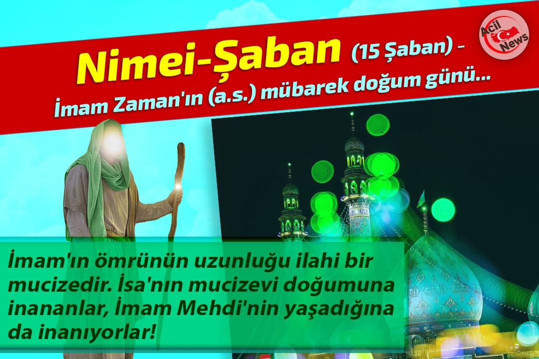 Nimei-Şaban İmam Zamanın (a.s.) mübarek doğum günü…