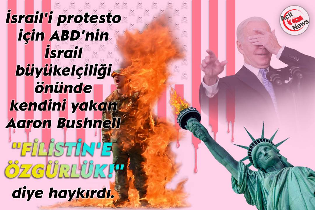 İsrail`i protesto için ABD`nin İsrail büyükelçiliği önünde kendisini yakan Aron Buşnel: Filistin`e özgürlük!