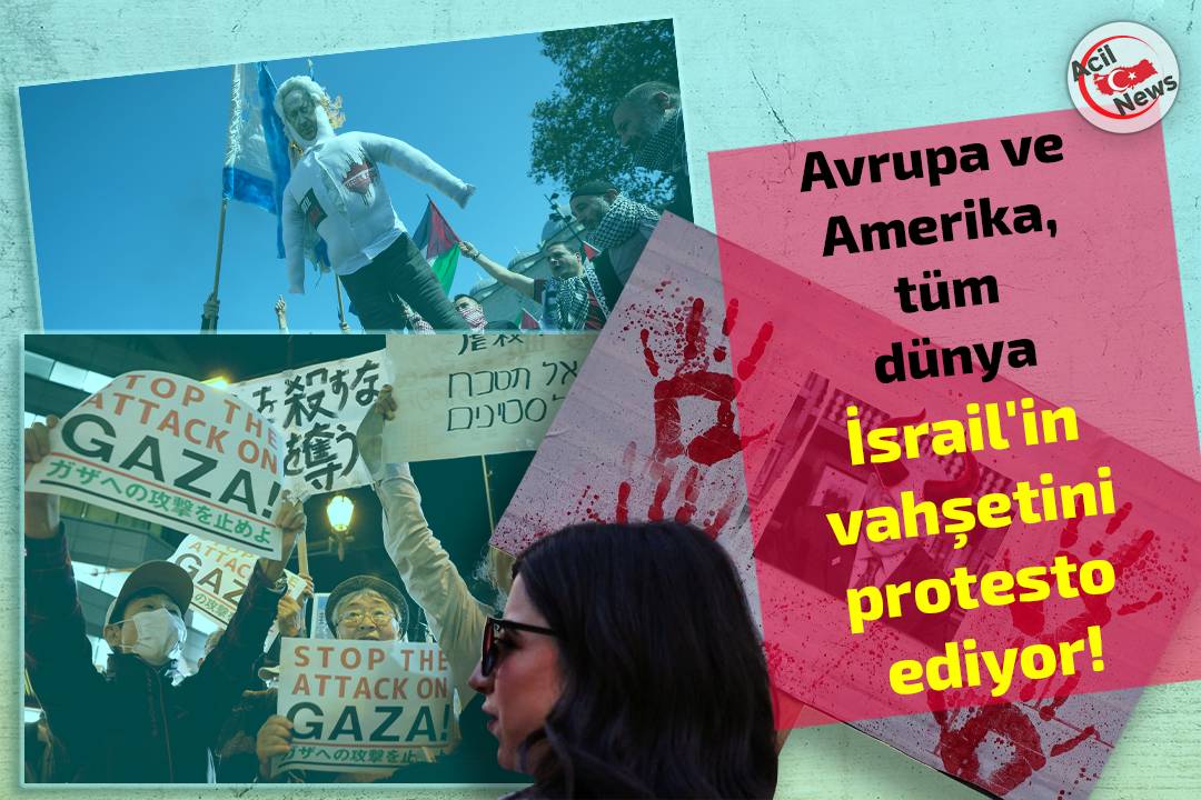 Tüm dünya İsrail`in vahşetini protesto ediyor!