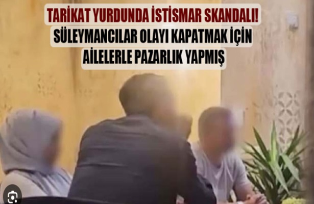 Tarikat yurdunda istismar skandalı! Süleymancılar olayı kapatmak için ailelerle pazarlık yapmış