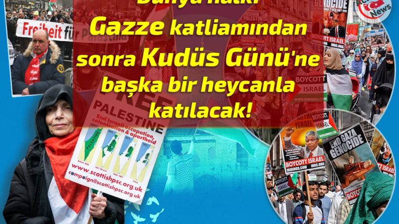 Dünya halkı Gazze katliamından sonra Kudüs Günü’ne başka br heyecanla katılacak!