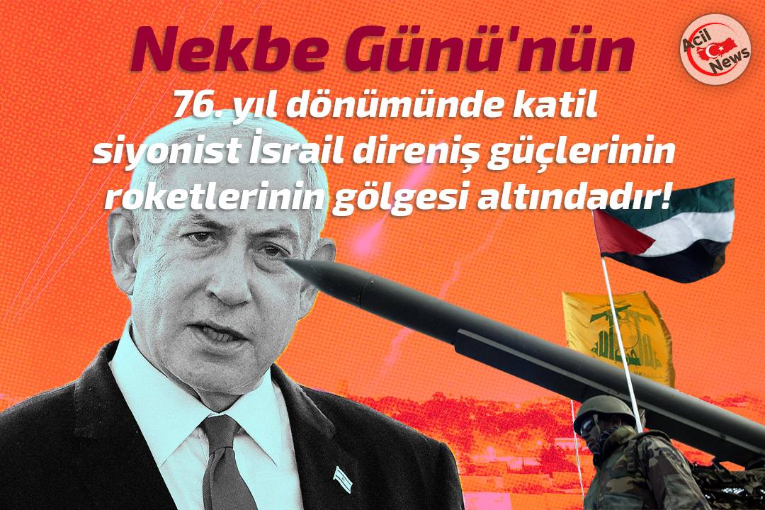 Nekbe Günü`ün 76.yıl dönümünde katil siyonist direniş güçlerinin roketleri altındadır!