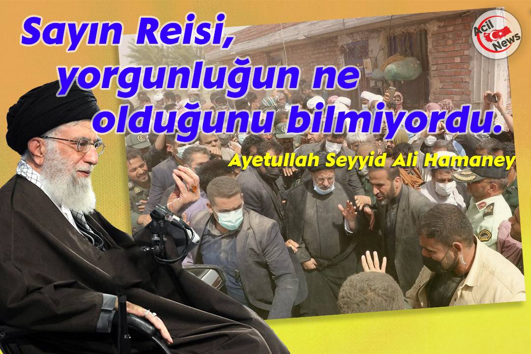 Sayın Reisi, yorgunluğun ne olduğunu bilmiyordu