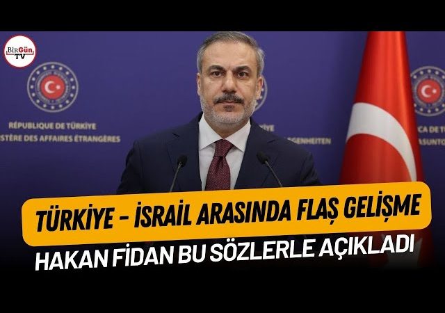 Türkiye – İsrail arasında flaş gelişme: Hakan Fidan bu sözlerle açıkladı