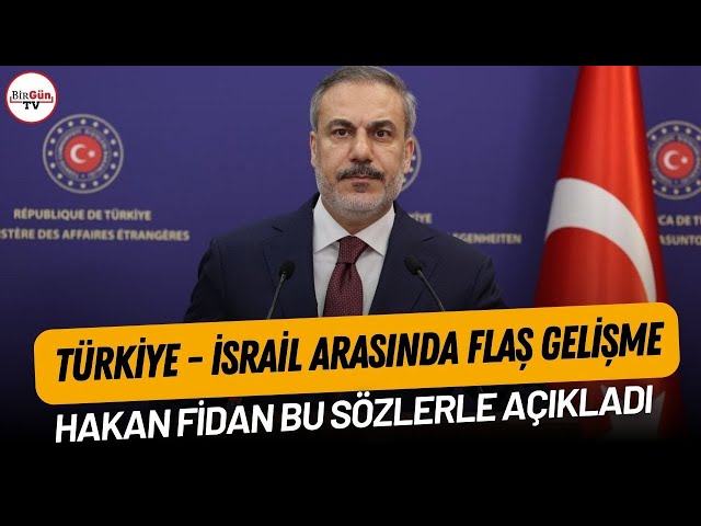 Türkiye – İsrail arasında flaş gelişme: Hakan Fidan bu sözlerle açıkladı