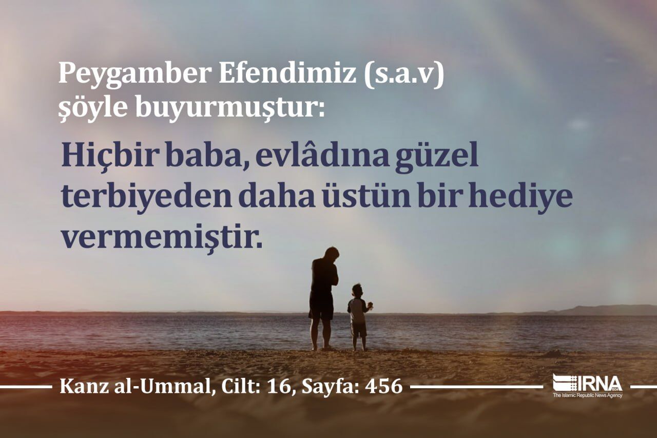 İslam Peygamberi: Hiçbir baba çocuğuna güzel bir terbiyeden daha güzel bir hediye vermemiştir