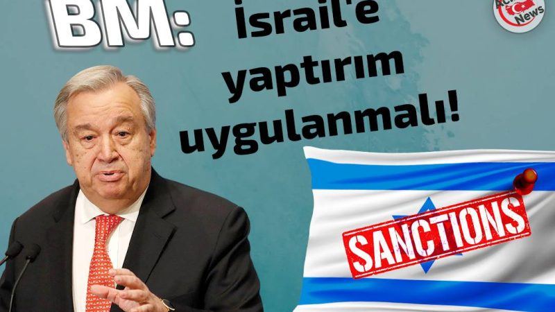 BM: İsrail`e Yaptırım Uygulanmalı!