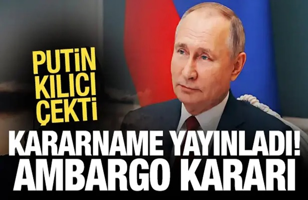 Putin Batı’ya petrol ambargosunu uzattı