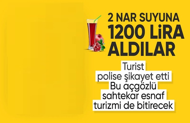 Antalya’da işletmeci 2 nar suyu için turistlerden 1200 TL aldı! Dolandırıldığını anlayan çift polise başvurdu