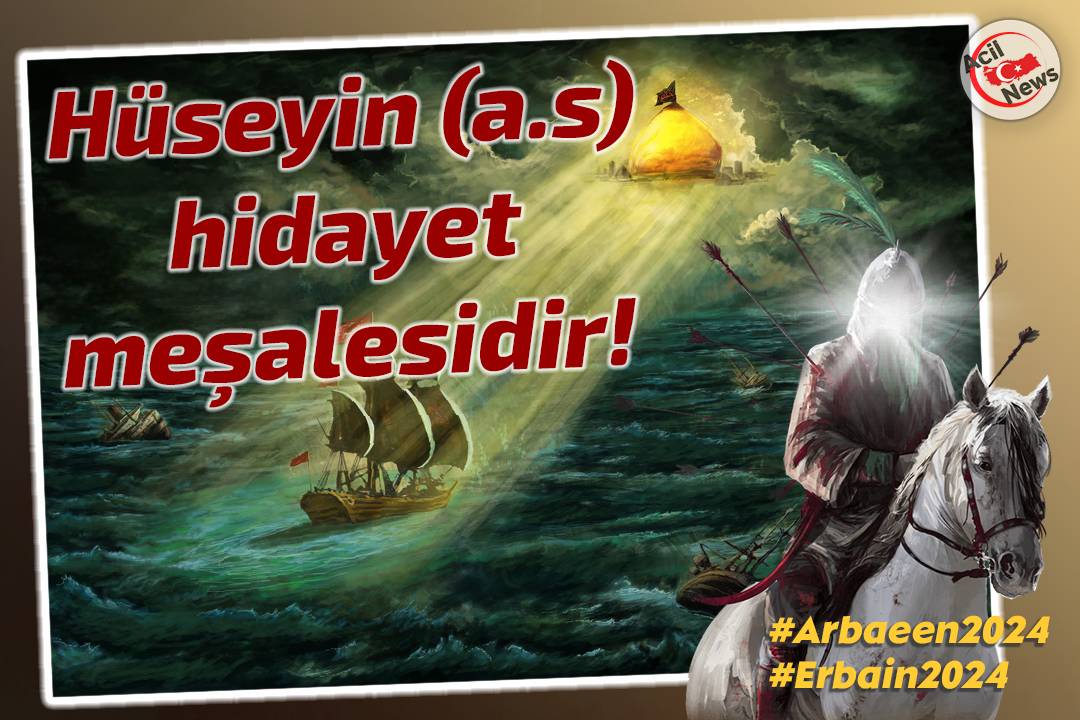 Hüseyin (a.s) hidayet meşalesidir!