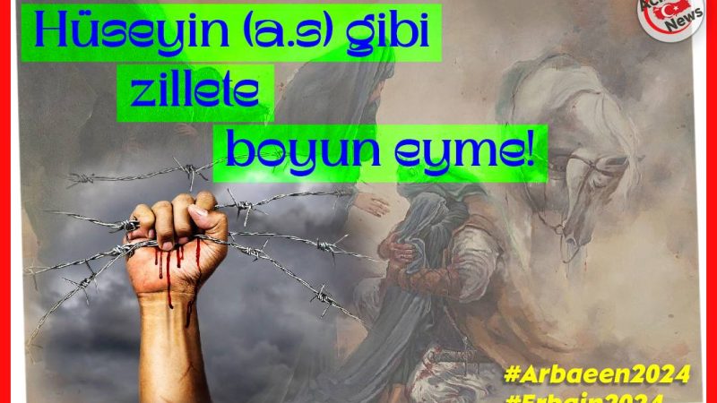 Hüseyin (a.s) gibi zillete boyun eyme!