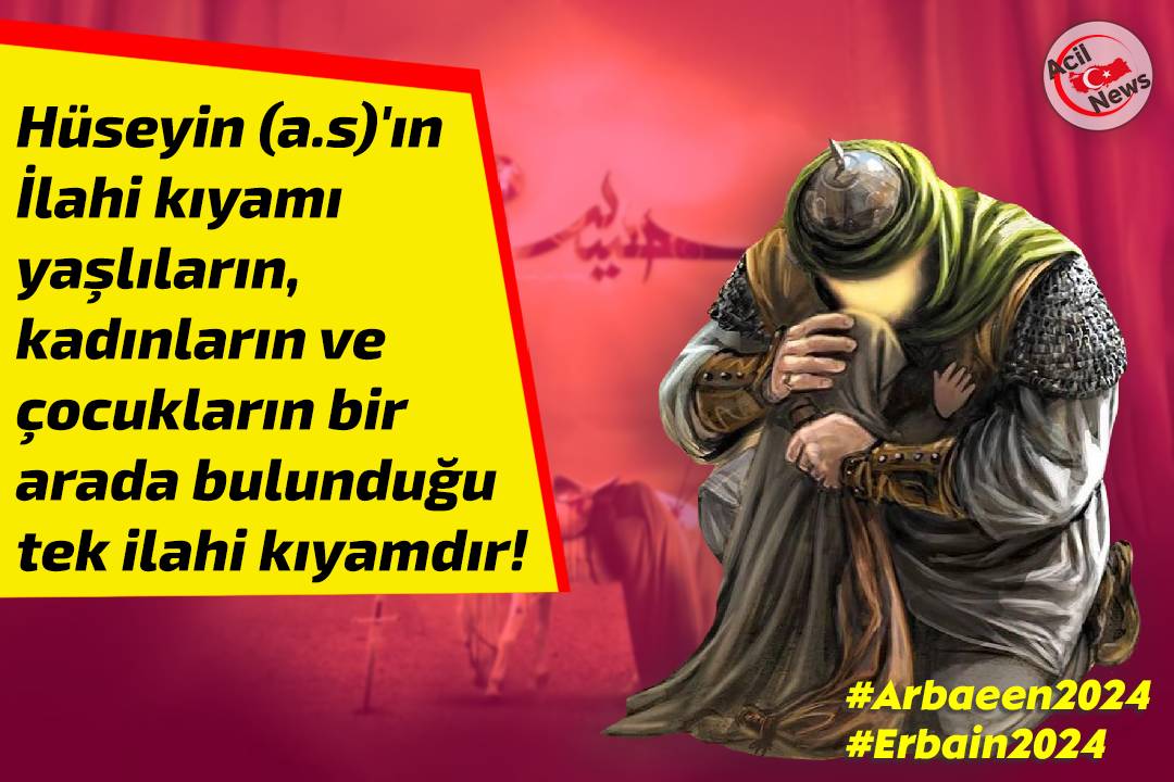 Hüseyin (a.s)`ın kıyamı yaşlıların, kadınların ve çocukların bir arada bulunduğu tek ilahi kıyamdır!