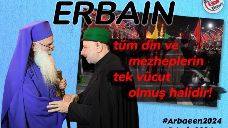 Erbain tüm din ve mezheplerin tek vücut olmuş halidir!