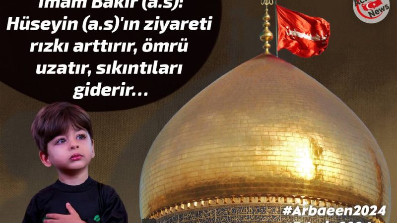 Hüseyin (a.s)`ın ziyareti rızkı arttırır!