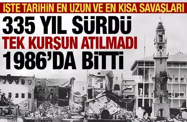 Tarihin en uzun ve en kısa savaşları: Biri 335 yıl, diğeri 38 dakika