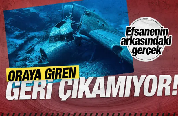 Oraya giren bir daha çıkamıyor! Efsanenin arkasındaki gerçek