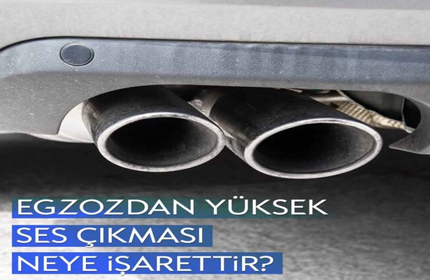 Egzozdan Yüksek Ses Çıkması Neye İşarettir?