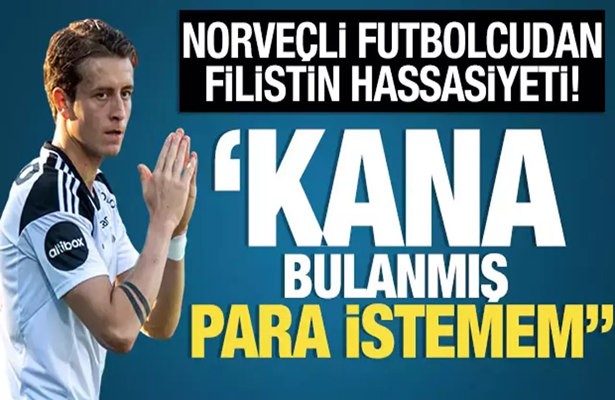 Norveçli futbolcu İsrail’i reddetti! ‘Kana bulanmış para istemem’