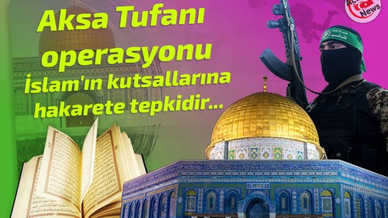 Aksa Tufanı operasyonu İslam`ın kutsallarına hakarete tepkidir