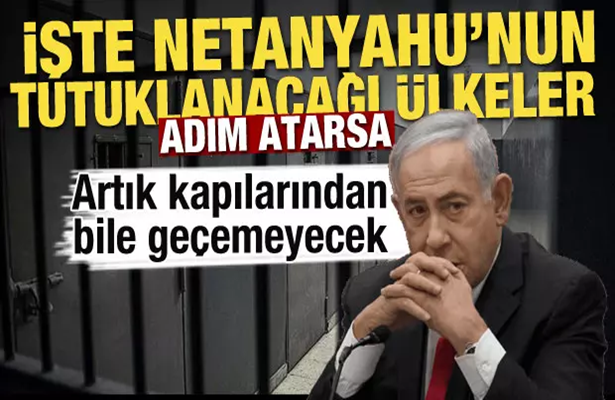 Binyamin Netanyahu hangi ülkelerde tutuklanacak?