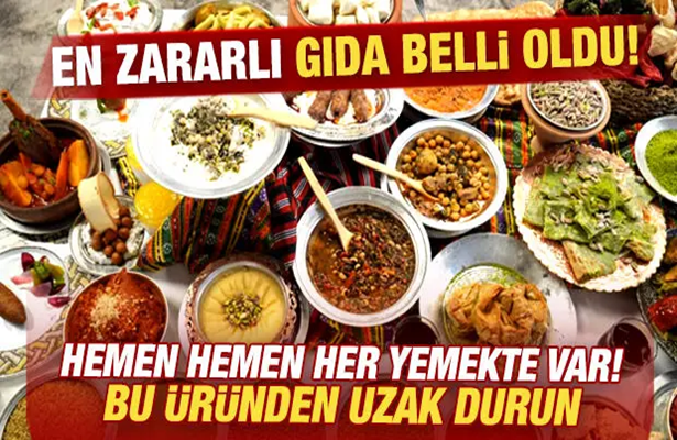 En zararlı gıda belli oldu: Hemen hemen her yemekte var! Bu üründen uzak durun…