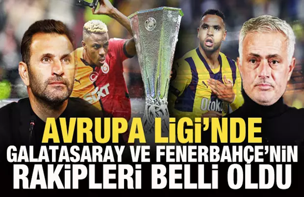 UEFA Avrupa Ligi’nde Galatasaray ve Fenerbahçe’nin rakipleri belli oldu