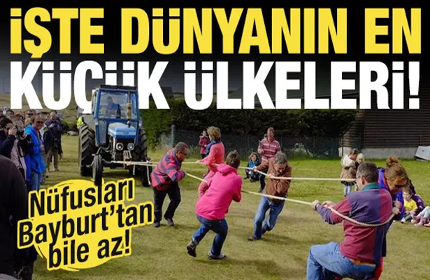 Nüfusları Bayburt’tan bile az! İşte dünyanın en küçük ülkeleri…