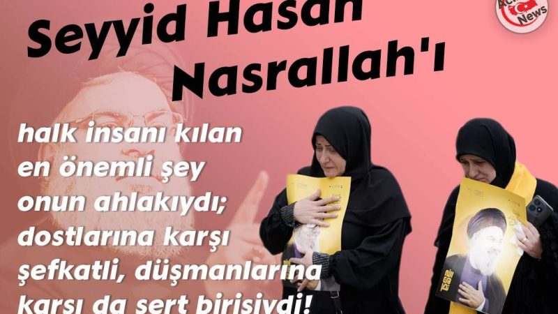 Seyyid Hasan Nasrallah’ı halk insanı kılan onun ahlakıydı